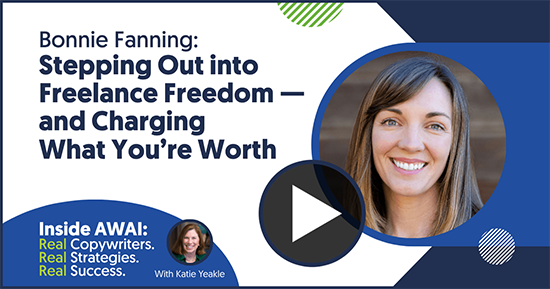 Stepping Out into Freelance Freedom &mdash; and Charging What You&rsquo;re Worth: Bonnie Fanning Inside AWAI interview with Katie Yeakle