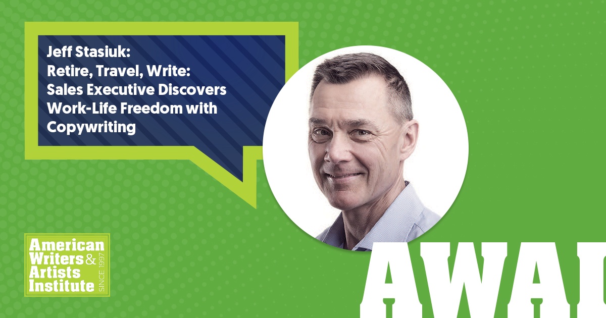 Jeff Stasiuk:
Retire, Travel, Write: Sales Executive Discovers Work-Life Freedom with Copywriting