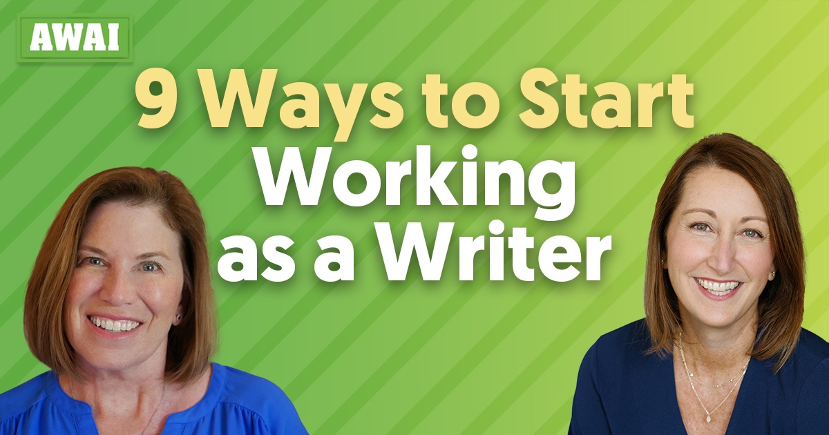 Inside AWAI: 9 Ways to Start Working as a Writer &mdash; Presented by Katie Yeakle and Rebecca Matter