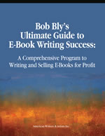 Bob Bly&rsquo;s Ultimate Guide to E-Book Writing Success 